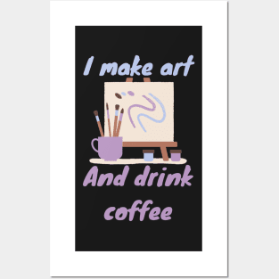 I make art and drink coffee - Artist Posters and Art